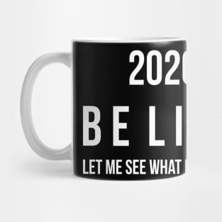 2020 be like let me see what else i got Mug